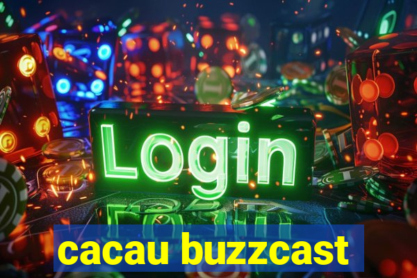 cacau buzzcast